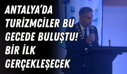 Antalya’da turizmciler bu gecede buluştu! Bir ilk gerçekleşecek