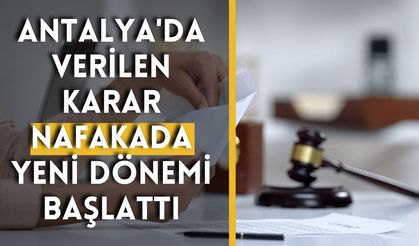 Antalya'da verilen karar nafakada yeni dönemi başlattı