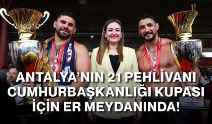 Antalya’nın 21 pehlivanı Cumhurbaşkanlığı Kupası için er meydanında!