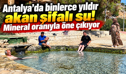 Antalya’da binlerce yıldır akan şifalı su! Mineral oranıyla öne çıkıyor
