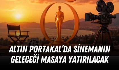 Altın Portakal’da sinemanın geleceği masaya yatırılacak