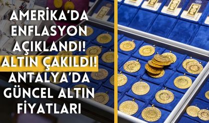 Amerika’da enflasyon açıklandı, altın çakıldı! Antalya’da güncel altın fiyatları
