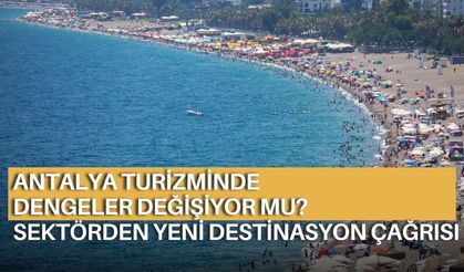 Antalya turizminde dengeler değişiyor mu? Sektörden yeni destinasyon çağrısı