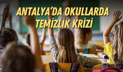 Antalya’da okullarda temizlik krizi: "Fatura öğretmenlere ve velilere kesiliyor"