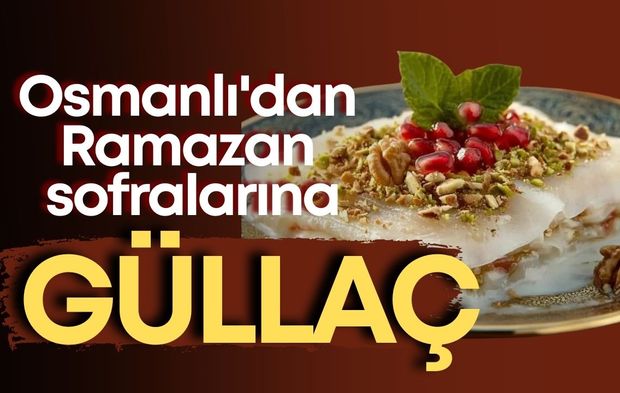 Osmanlı'dan Ramazan sofralarına: Damak çatlatan Güllaç