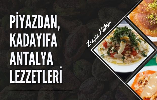 Piyazdan, kadayıfa Antalya lezzetleri: Bazılarını ilk kez duydunuz