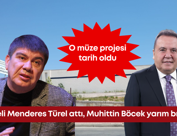 Temeli Menderes Türel attı, Muhittin Böcek yarım bıraktı! O müze projesi tarih oldu