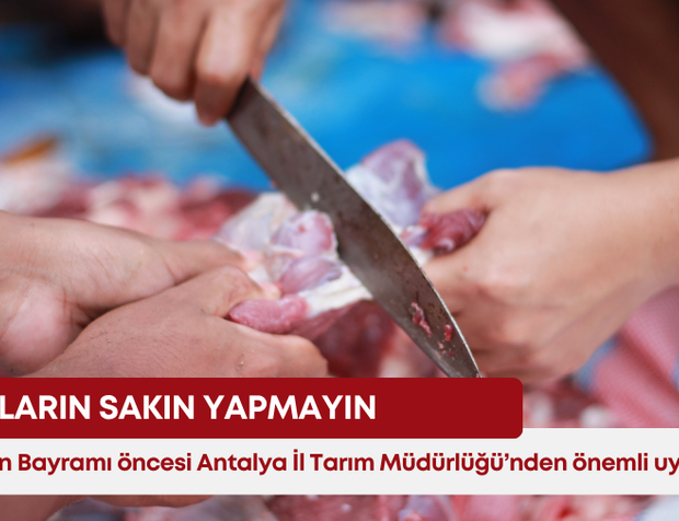 Kurban Bayramı öncesi Antalya İl Tarım Müdürlüğü’nden önemli uyarı! Bunların sakın yapmayın!