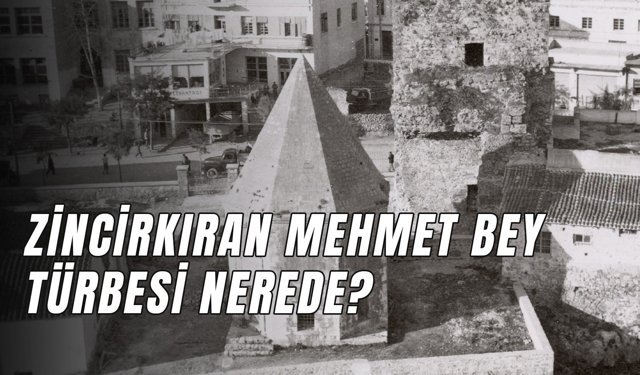 Zincirkıran Mehmet Bey Türbesi Nerede? Ne Amaçla Yapılmıştır?