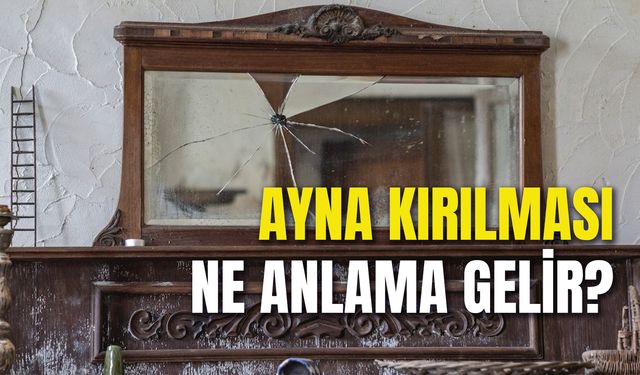 Ayna Kırılması Ne Anlama Gelir? Uğursuzluk Mu?