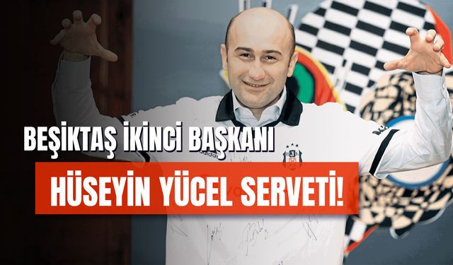 Hüseyin Yücel Serveti Ne Kadar? Beşiktaş JK İkinci Başkanı Kimdir?