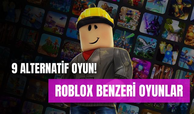 Roblox Benzeri Oyunlar: Açılmasını Bekleyenler İçin Roblox Alternatifi 9 Oyun!