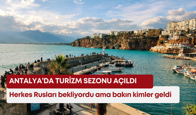 Antalya’da turizm sezonu açıldı! Herkes Rusları bekliyordu ama bakın kimler geldi