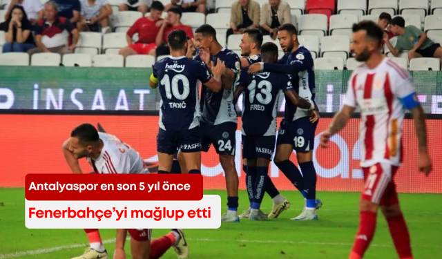 Antalyaspor en son 5 yıl önce Fenerbahçe’yi mağlup etti