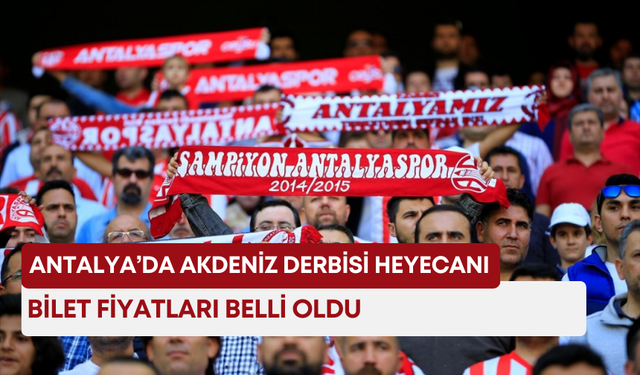 Antalya’da Akdeniz derbisi heyecanı: Bilet fiyatları belli oldu