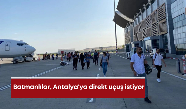 Batmanlılar, Antalya'ya direkt uçuş istiyor