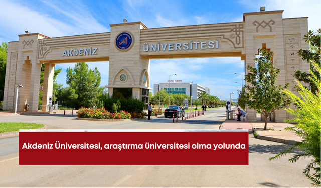 Akdeniz Üniversitesi, araştırma üniversitesi olma yolunda
