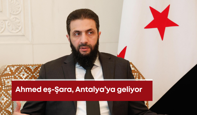 Ahmed eş-Şara, Antalya’ya geliyor