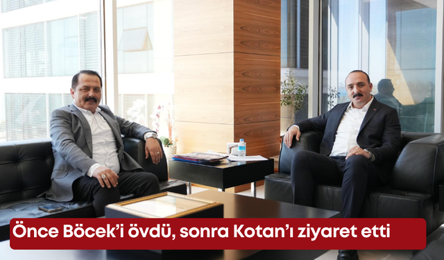 Önce Böcek’i övdü, sonra Kotan’ı ziyaret etti