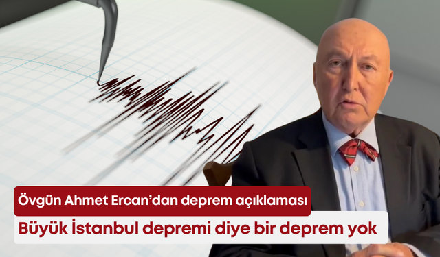 Övgün Ahmet Ercan’dan deprem açıklaması: "Büyük İstanbul depremi diye bir deprem yok"