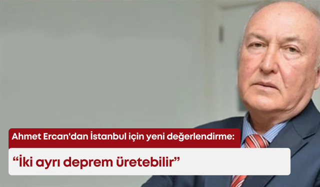 Ahmet Ercan'dan İstanbul için yeni değerlendirme: “İki ayrı deprem üretebilir”