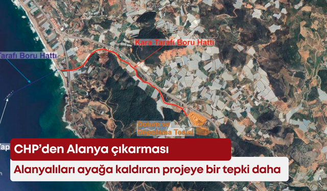Alanyalıları ayağa kaldıran projeye bir tepki daha: CHP’den Alanya çıkarması