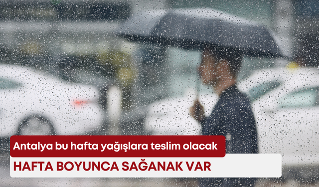 Antalya bu hafta yağışlara teslim olacak! Hafta boyunca sağanak var