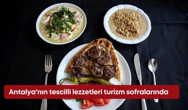 Antalya'nın tescilli lezzetleri turizm ile tanıtılacak