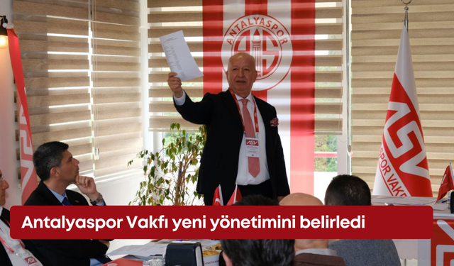 Antalyaspor Vakfı yeni yönetimini belirledi
