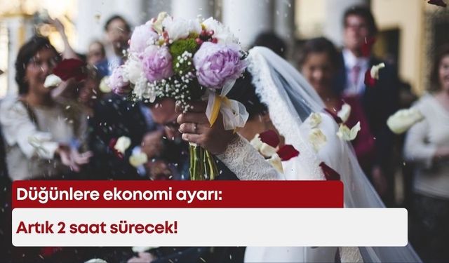 Düğünlere ekonomi ayarı: Artık 2 saat sürecek!