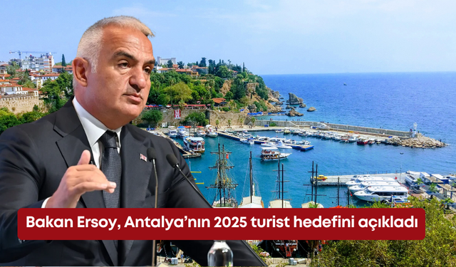 Bakan Ersoy, Antalya’nın 2025 turist hedefini açıkladı