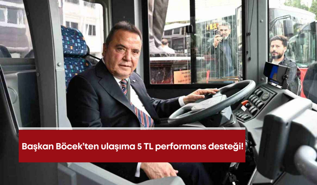 Başkan Böcek’ten ulaşıma 5 TL performans desteği!