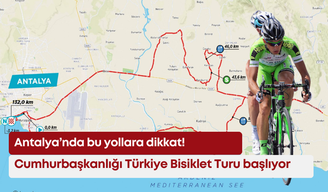Antalya’nda bu yollara dikkat! Cumhurbaşkanlığı Türkiye Bisiklet Turu başlıyor