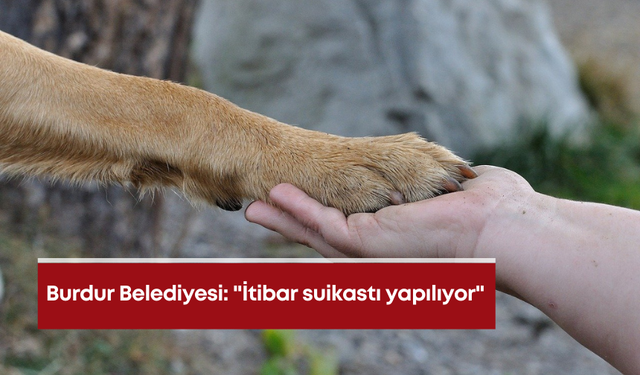 Burdur Belediyesi: "İtibar suikastı yapılıyor"