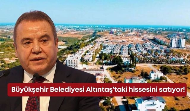 Büyükşehir Belediyesi Altıntaş’taki hissesini satıyor!