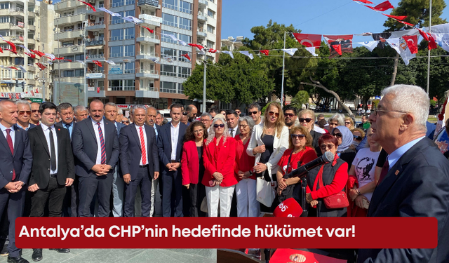 Antalya’da CHP’nin hedefinde hükümet var!