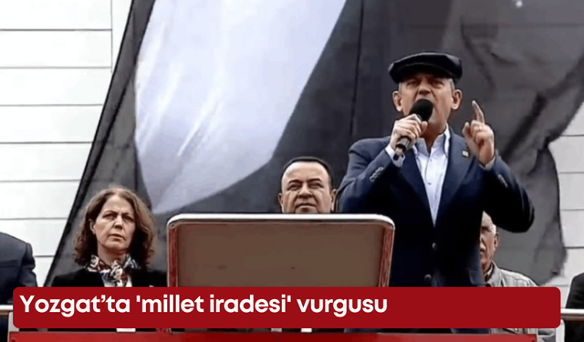 Yozgat’ta 'millet iradesi' vurgusu