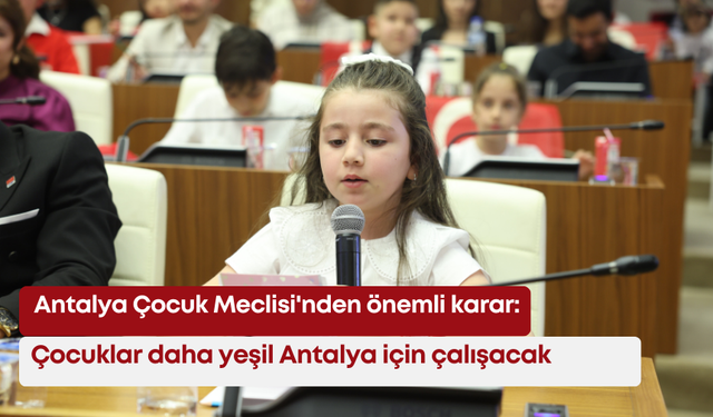 Antalya Çocuk Meclisi'nden önemli karar: Çocuklar daha yeşil Antalya için çalışacak