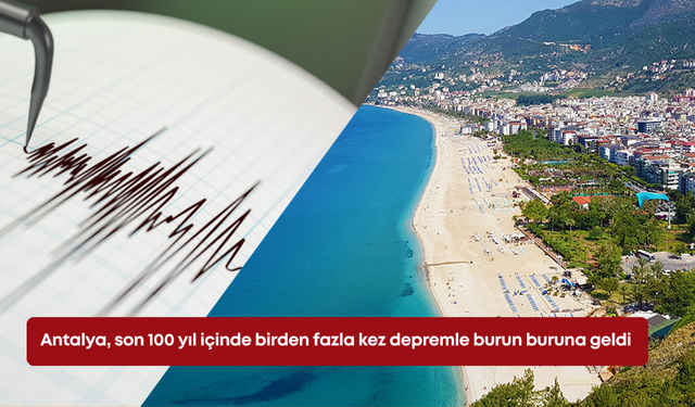 Antalya, son 100 yıl içinde birden fazla kez depremle burun buruna geldi