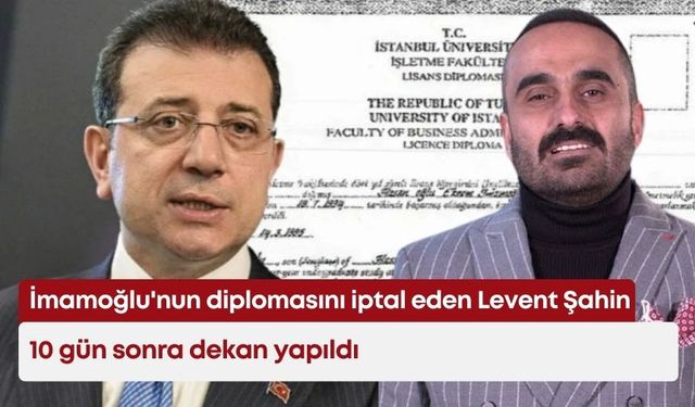İmamoğlu'nun diplomasını iptal eden Levent Şahin, 10 gün sonra dekan yapıldı