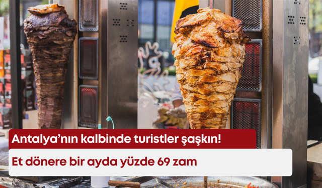 Antalya’nın kalbinde turistler şaşkın! Et dönere bir ayda yüzde 69 zam