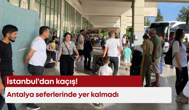 İstanbul'dan kaçış! Antalya seferlerinde yer kalmadı