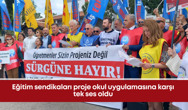 Eğitim sendikaları proje okul uygulamasına karşı tek ses oldu
