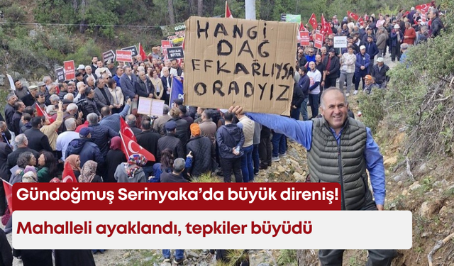Gündoğmuş Serinyaka’da büyük direniş! Mahalleli ayaklandı, tepkiler büyüdü