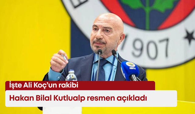 Ali Koç'un ilk rakibi belli oldu: Hakan Bilal Kutlualp resmen açıkladı