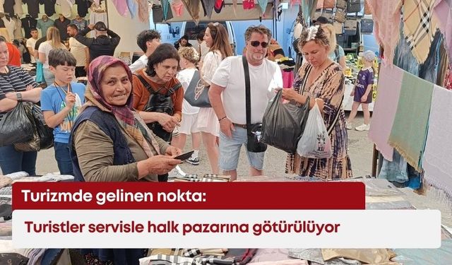 Turizmde gelinen nokta: Turistler servisle halk pazarına götürülüyor