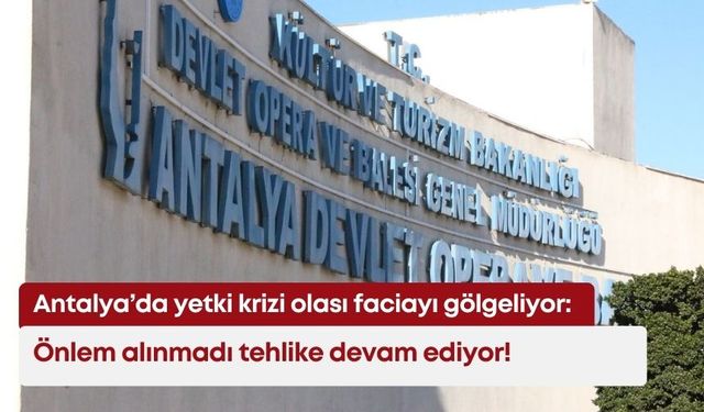Antalya’da yetki krizi olası faciayı gölgeliyor: Önlem alınmadı tehlike devam ediyor!