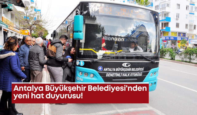 Antalya Büyükşehir Belediyesi'nden yeni hat duyurusu!