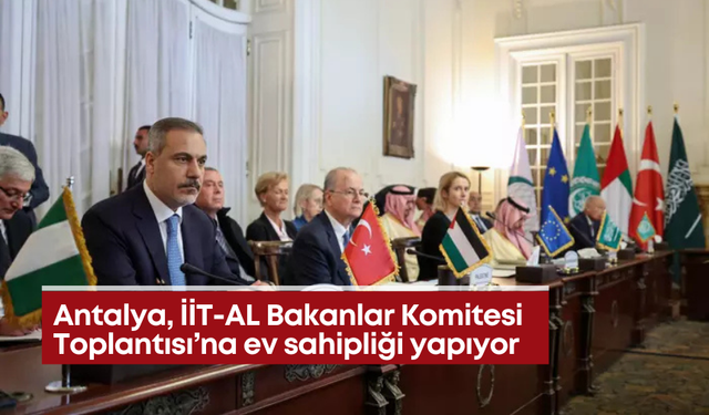 Antalya, İİT-AL Bakanlar Komitesi Toplantısı’na ev sahipliği yapıyor