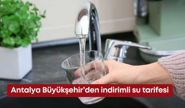 Antalya Büyükşehir’den indirimli su tarifesi